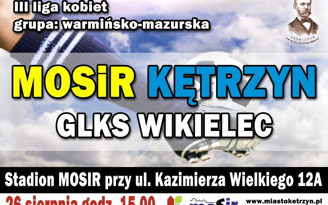 III LIGA KOBIET GRUPA W-M MOSIR KĘTRZYN VS GLKS WIKIELEC 26.08.2018 15:00