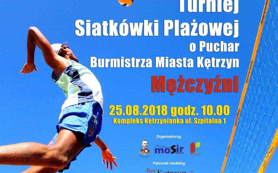 TURNIEJ SIATKÓWKI PLAŻOWEJ O PUCHAR BURMISTRZA MIASTA KĘTRZYN MĘŻCZYŹNI 25.08.2018 10:00