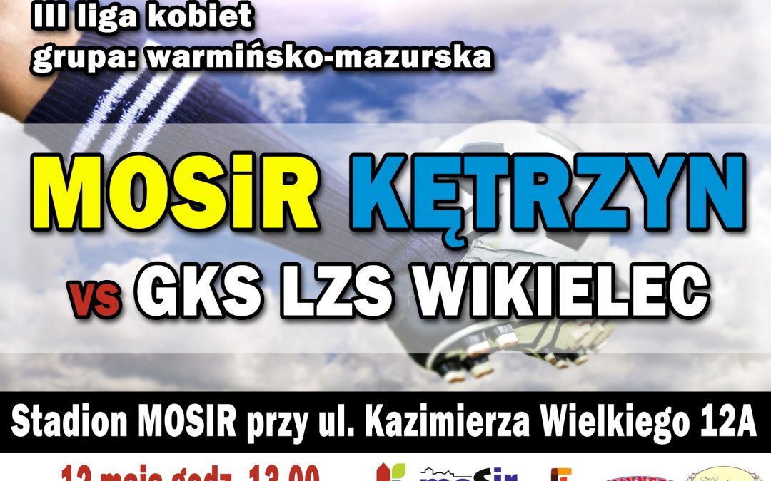 III liga kobiet grupa:W-M MOSiR Kętrzyn vs  GKS LZS Wikielec 12.05.2019 13:00