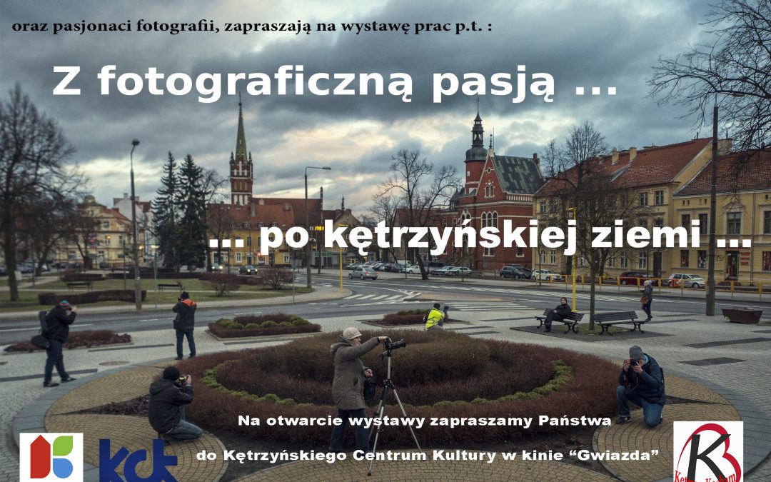 Wernisaż wystawy „Z fotograficzną pasją po kętrzyńskiej ziemi” 17.05.2019 18:00