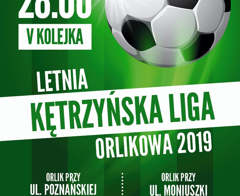 LETNIA KĘTRZYŃSKA LIGA ORLIKOWA V KOLEJKA 28.06.2019 18:30