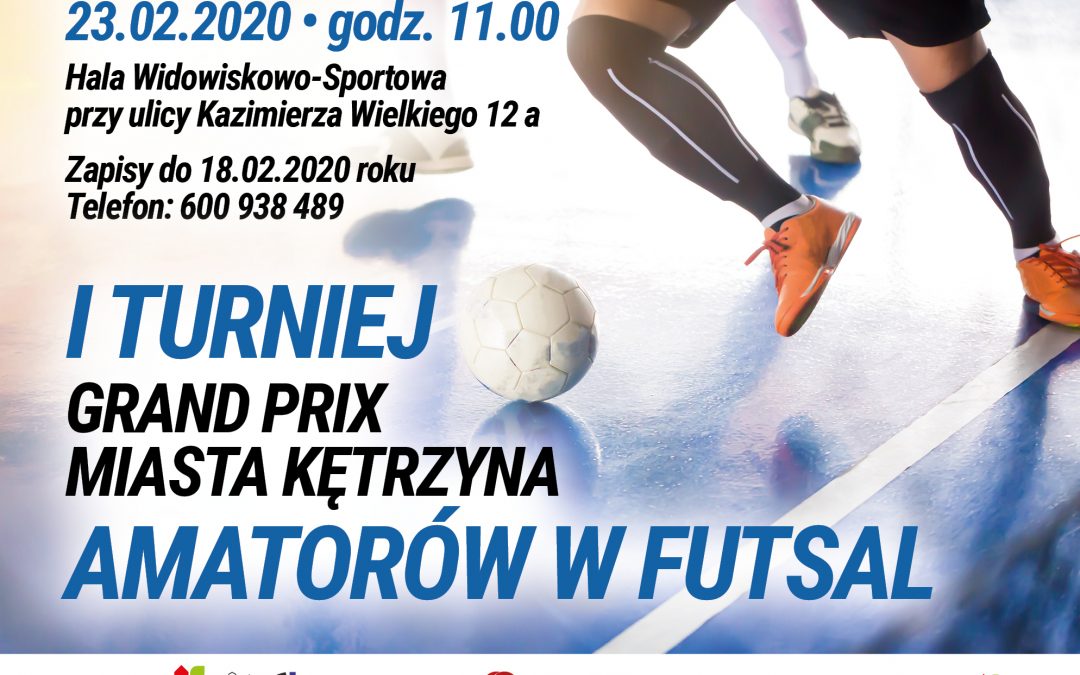 I TURNIEJ GRAND PRIX MIASTA KĘTRZYN AMATORÓW FUTSALU 23.02.2020 11:00