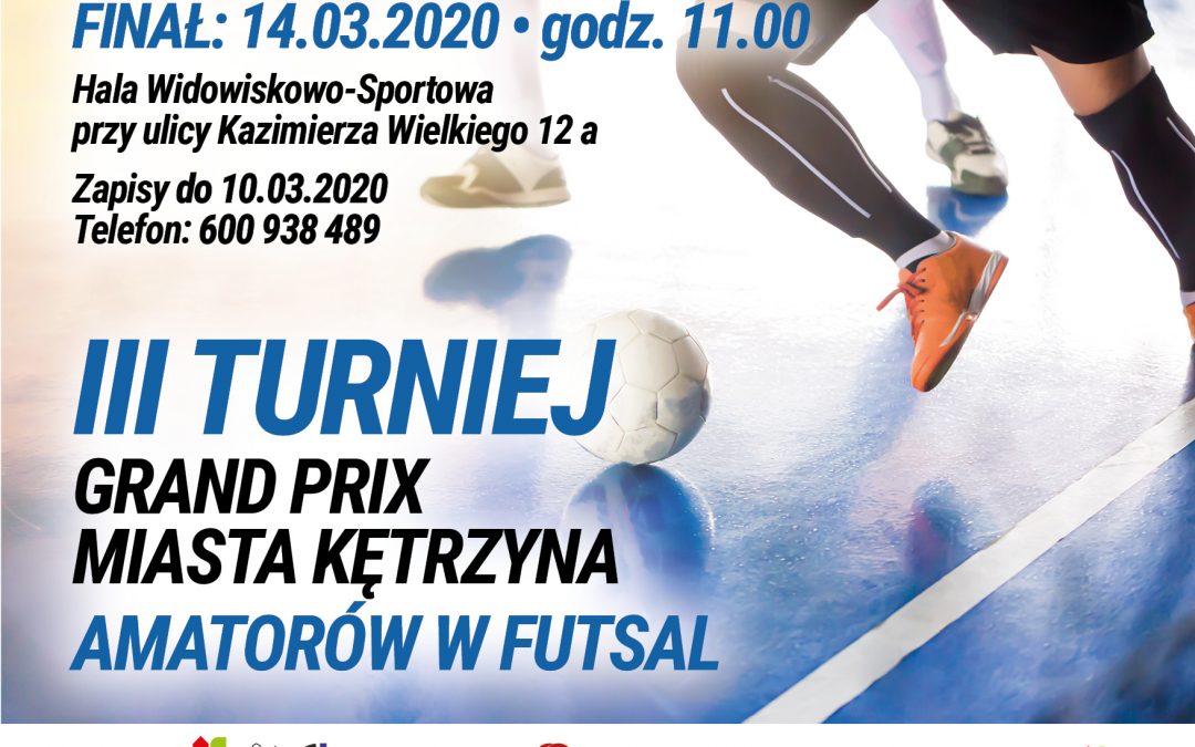 III TURNIEJ GRAND PRIX MIASTA KĘTRZYN AMATORÓW FUTSALU 14.03.2020 11:00