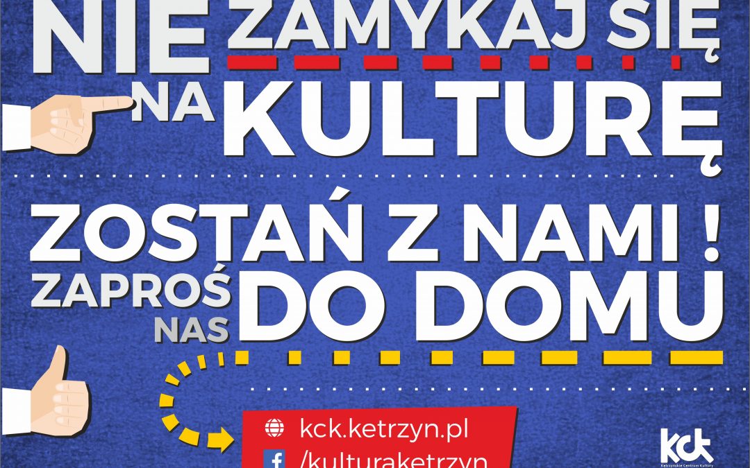 NIE ZAMYKAJ SIĘ NA KULTURĘ-ZOSTAŃ Z NAMI! ZAPROŚ NAS DO DOMU!